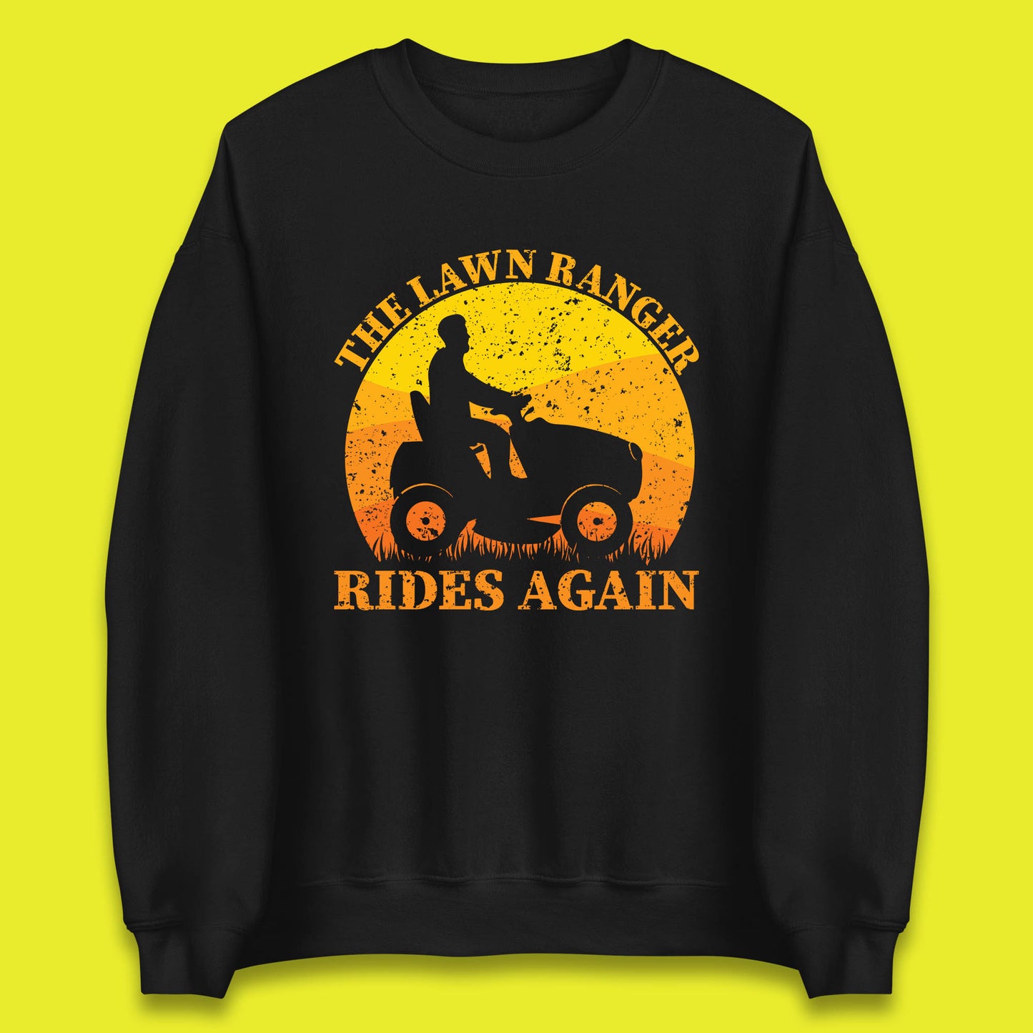 The Lawn Ranger Rides Again Funny Lawn Mowing Gardener Landscaper Dad Joke Landscaping Unisex Sweatshirt
