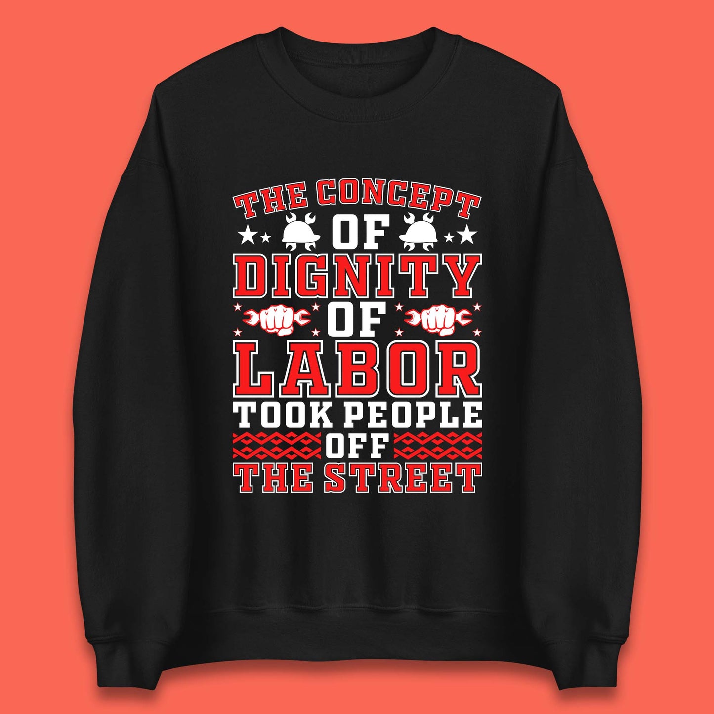 Dignity Of Labor Unisex Sweatshirt