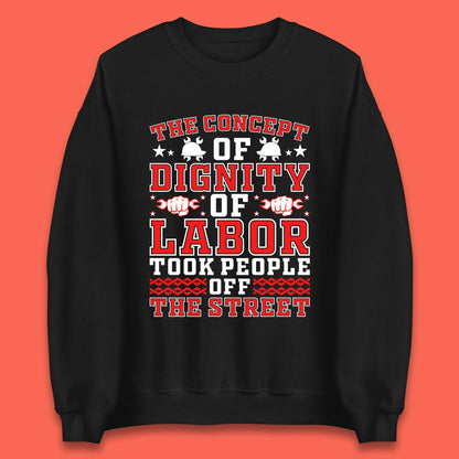 Dignity Of Labor Unisex Sweatshirt