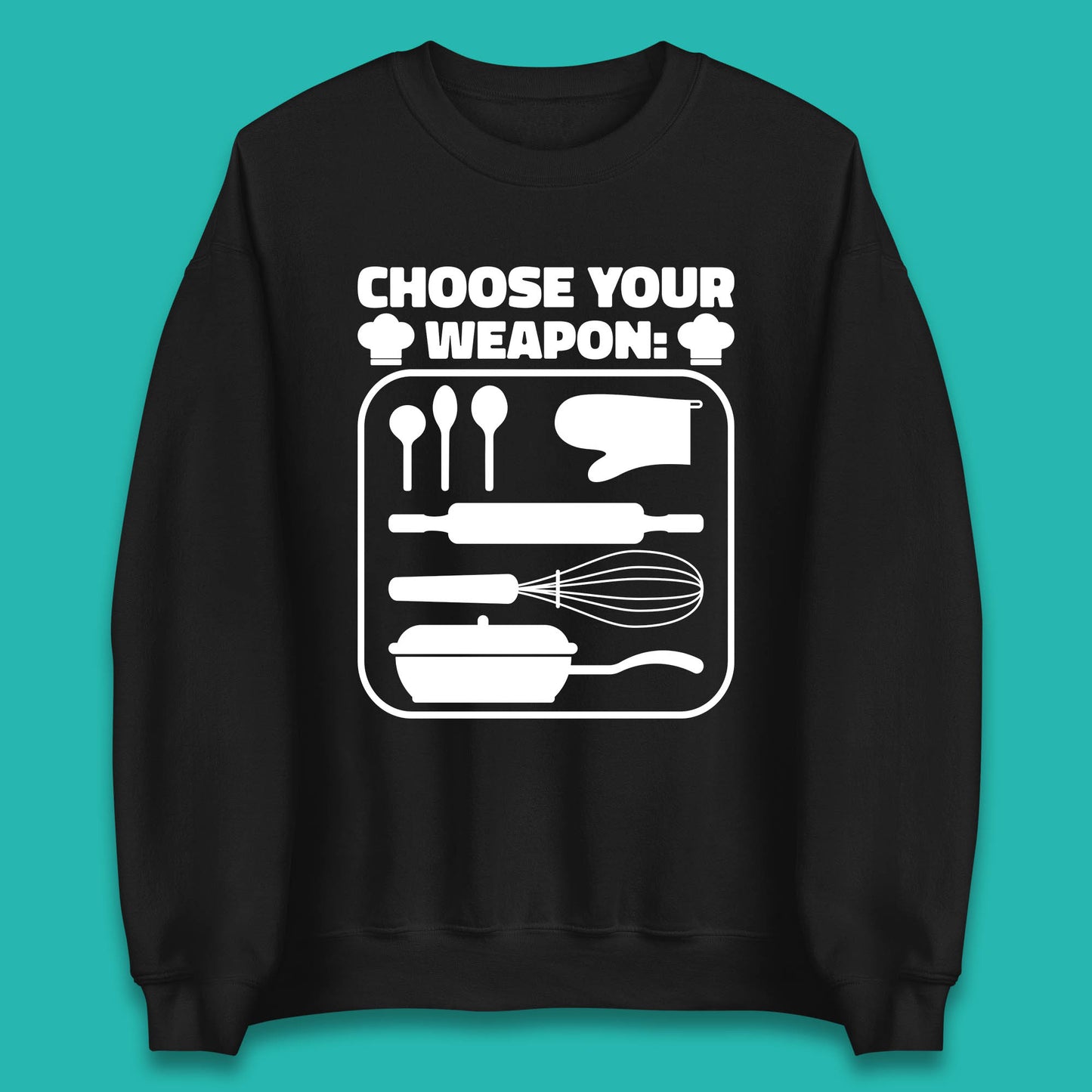 Choose Your Weapon Chef  Funny Cooking Kitchen Baking Weapons Unisex Sweatshirt
