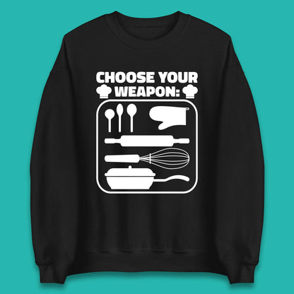 Choose Your Weapon Chef  Funny Cooking Kitchen Baking Weapons Unisex Sweatshirt
