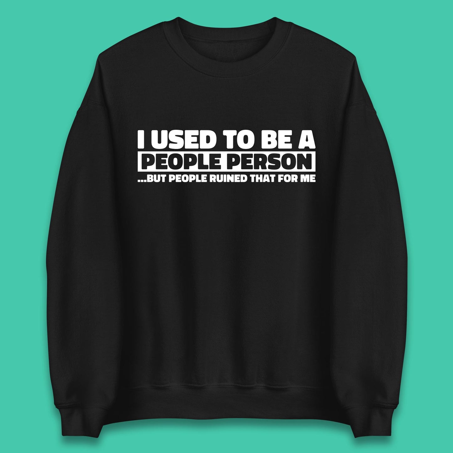 I Used To Be A People Person Humor Hilarious Funny Sayings Unisex Sweatshirt