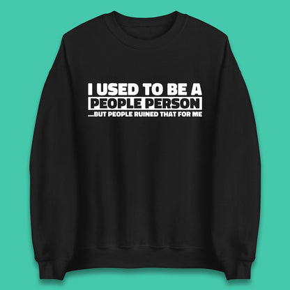 I Used To Be A People Person Humor Hilarious Funny Sayings Unisex Sweatshirt