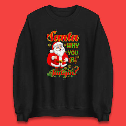 santa why you be judgin sweatshirt