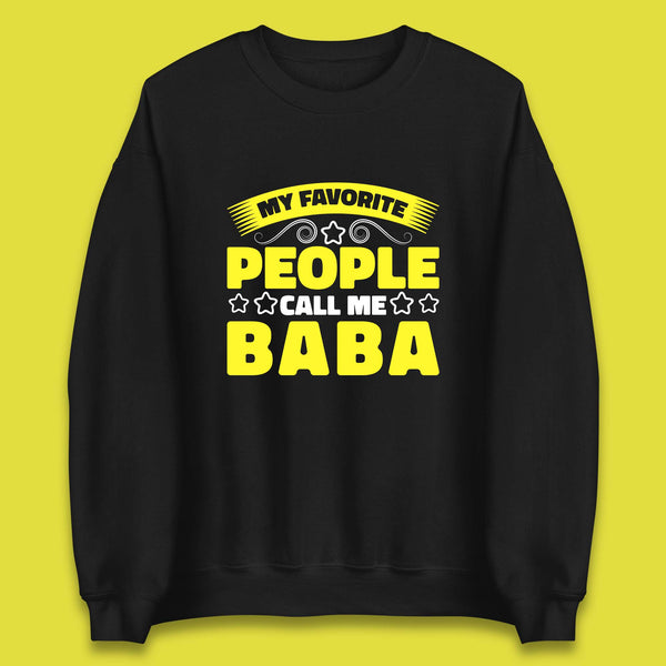 My Favorite People Call Me Baba Fathers Day Baba Lover Gift Unisex Sweatshirt
