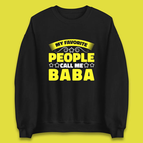 My Favorite People Call Me Baba Fathers Day Baba Lover Gift Unisex Sweatshirt