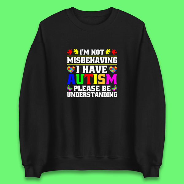 I'm Not Misbehaving I Have Autism Please Be Understanding Autism Awareness Autism Warrior Unisex Sweatshirt