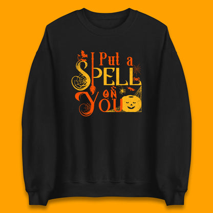 I Put a Spell on You Witch Broom Horror Spooky Scary Halloween Costume Unisex Sweatshirt