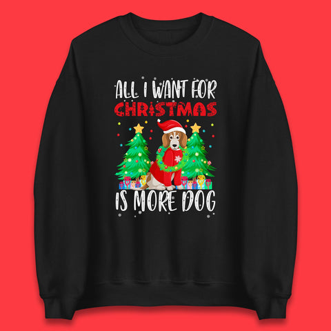 All I Want For Christmas Is More Dog Cute Christmas Dog Xmas Dogs Lover Unisex Sweatshirt