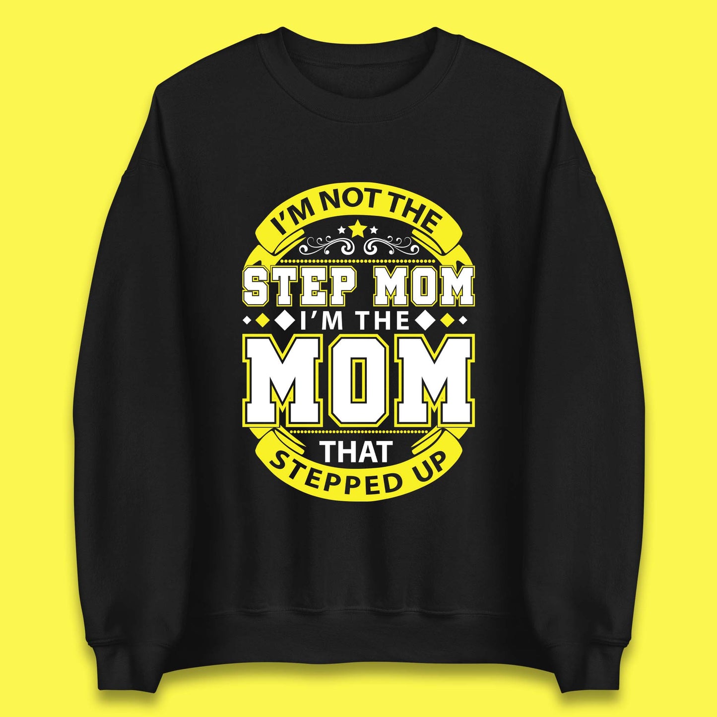 I'm Not The Step Mom Unisex Sweatshirt