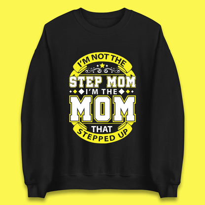 I'm Not The Step Mom Unisex Sweatshirt