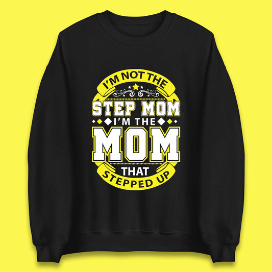 I'm Not The Step Mom Unisex Sweatshirt