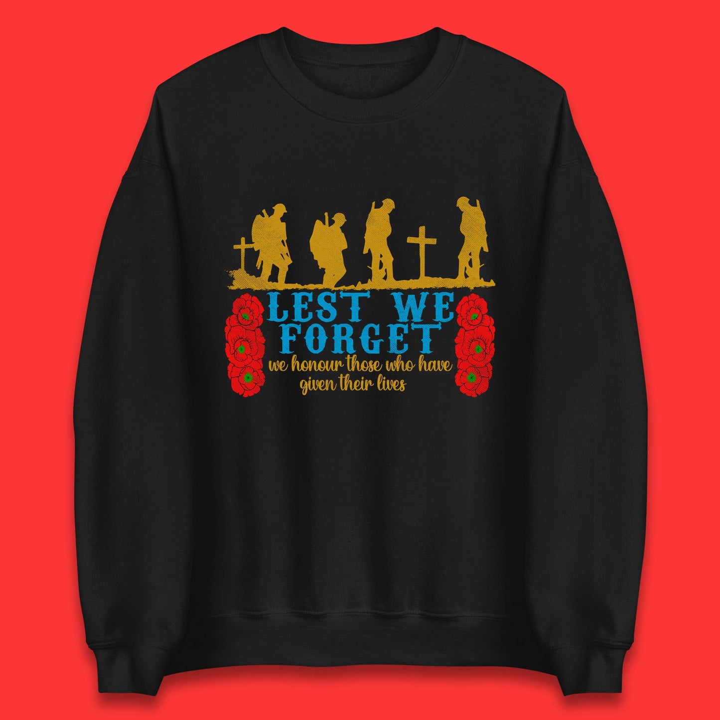 Lest We Forget We Honour Those Who Have Given Their Lives Remembrance Day Unisex Sweatshirt