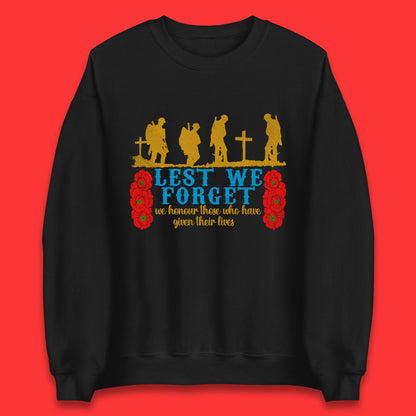 Lest We Forget We Honour Those Who Have Given Their Lives Remembrance Day Unisex Sweatshirt