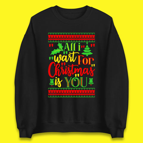 All I Want For Christmas Is You Funny Xmas Saying Holiday Celebration Unisex Sweatshirt