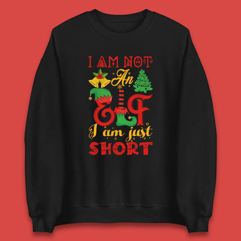 I Am Not An Elf I Am Just Short Christmas Pajama Party Xmas Elf Unisex Sweatshirt