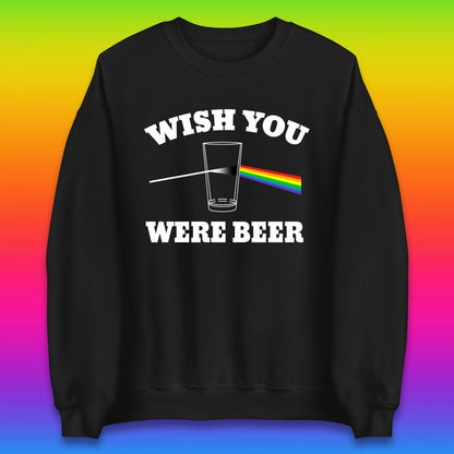 Wish You Were Beer Pink Floyd Beer Parody Song Funny Beer Alcohol Drinking Lovers Unisex Sweatshirt