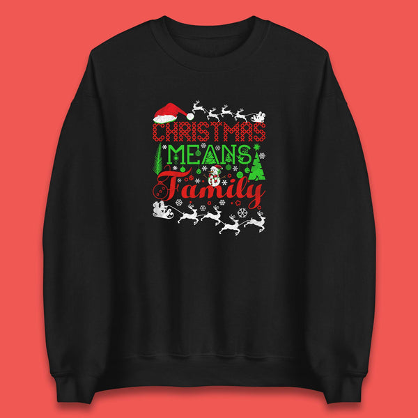 Christmas Means Family Santa Claus Reindeer Snowman Xmas Matching Costume Unisex Sweatshirt