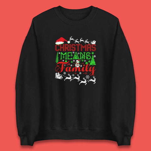 Christmas Means Family Santa Claus Reindeer Snowman Xmas Matching Costume Unisex Sweatshirt