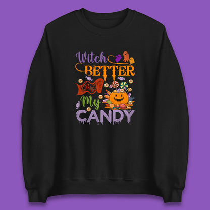 Witch Better Have My Candy Halloween Trick Or Treat Unisex Sweatshirt