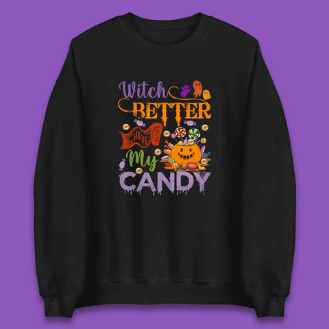 Witch Better Have My Candy Halloween Trick Or Treat Unisex Sweatshirt