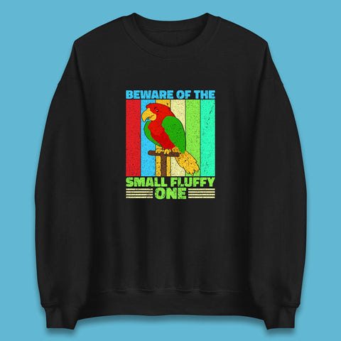 Beware Of The Small Fluffy One Parrot Cute Parrot Bird Lovers Unisex Sweatshirt