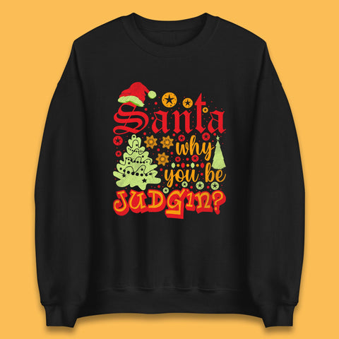Santa Why You Be Judgin? Funny Christmas Quotes Xmas Unisex Sweatshirt