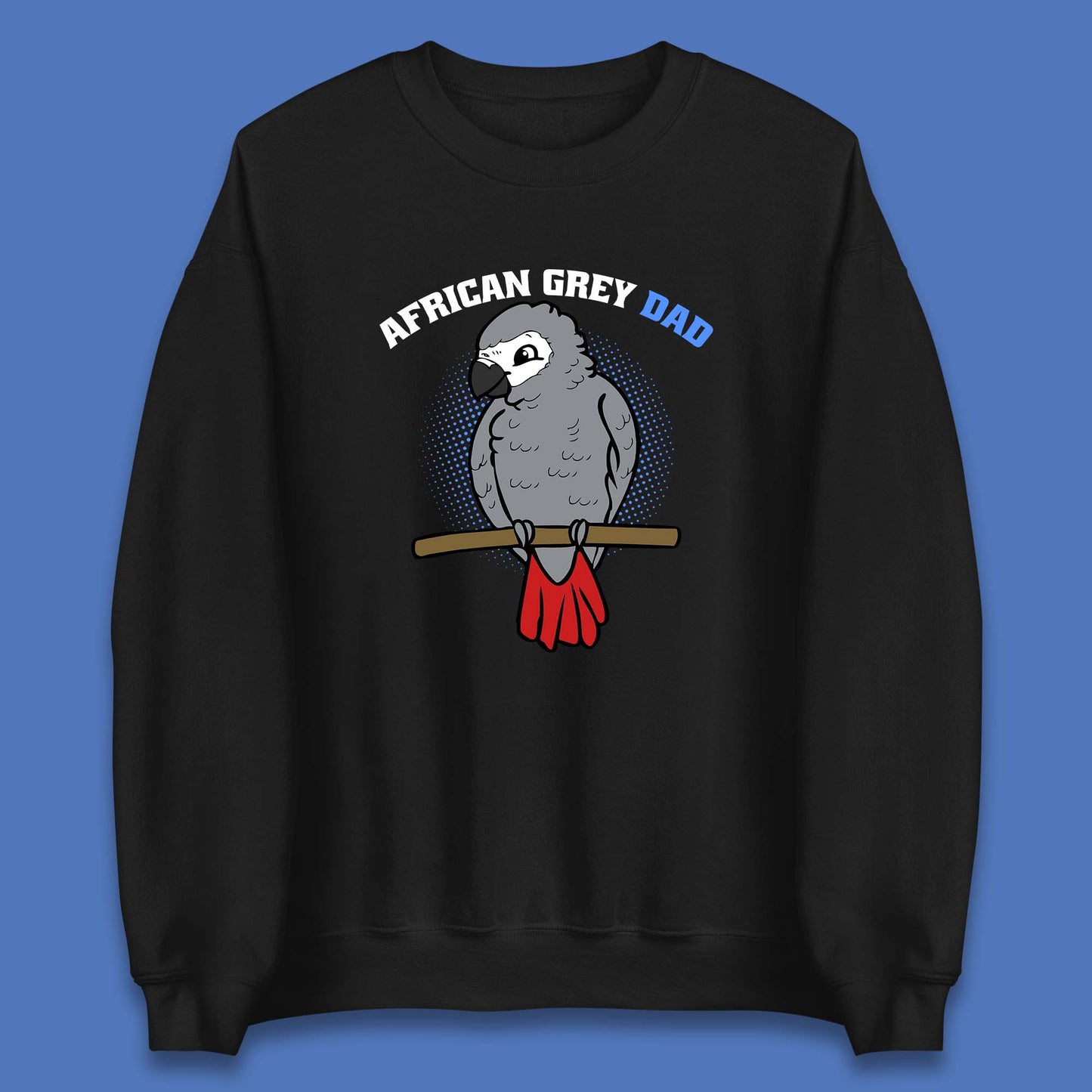 African Grey Dad Grey Parrot Bird Lover Parrot Daddy Gift Unisex Sweatshirt