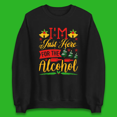 I'm Just Here For The Alcohol Christmas Drinking Party Xmas Drinking Lovers Unisex Sweatshirt