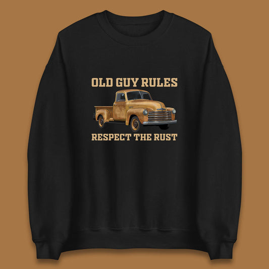 Old Guy Rules Respect The Rust Truck Classic Antique Truck Enthusiasts Unisex Sweatshirt