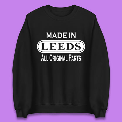 Made In Leeds All Original Parts Vintage Retro Birthday City In West Yorkshire, England Gift Unisex Sweatshirt