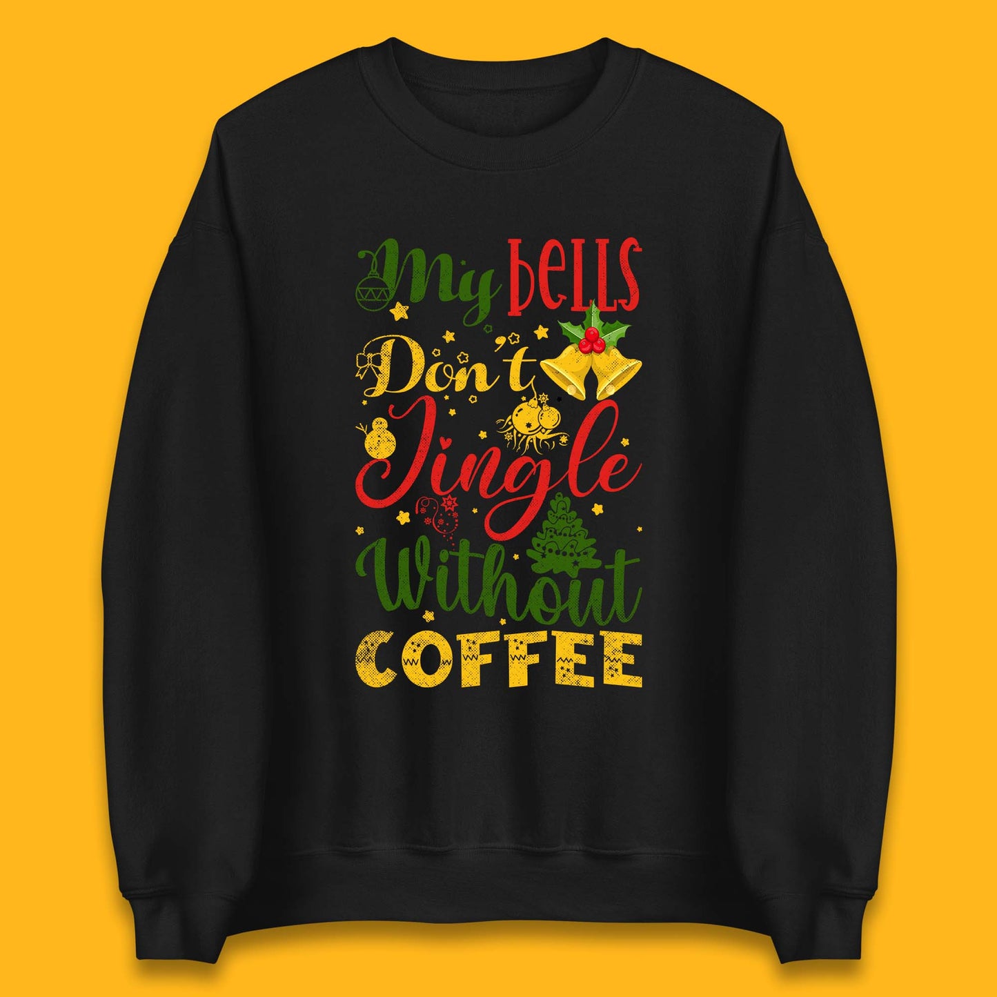 my bells don't jingle without coffee sweatshirt