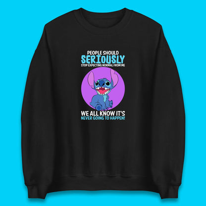 Disney Stitch People Should Seriously Stop Expecting Normal From Me We All Know It's Never Going To Happen Sarcastic Joke Unisex Sweatshirt