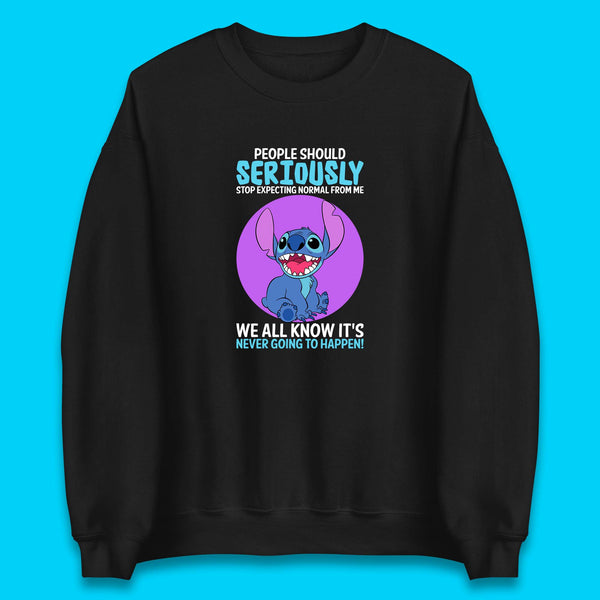 Disney Stitch People Should Seriously Stop Expecting Normal From Me We All Know It's Never Going To Happen Sarcastic Joke Unisex Sweatshirt