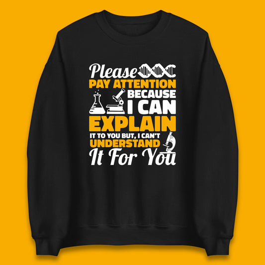 Please Pay Attention Because I Can Explain It To You But I Can't Understand It For You Coworker Humorous Saying Sarcastic Unisex Sweatshirt