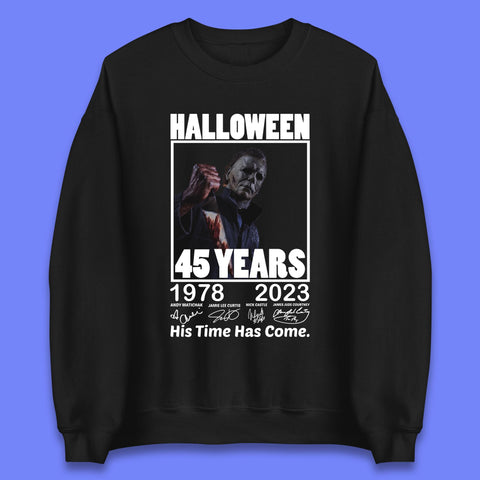 Michael Myers Fictional Character Signatures Halloween 45 Years 1978-2023 His Time Has Come Scary Movie  Unisex Sweatshirt