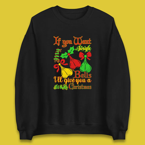 If You Want My Jingle Bells I'll Give You A White Christmas Rude Offensive Humor Xmas Unisex Sweatshirt