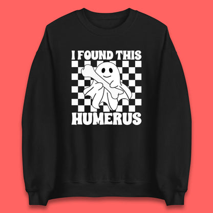 I Found This Humerus Halloween Bone Joke Funny Ghost Halloween Costume Unisex Sweatshirt
