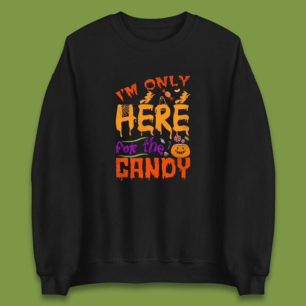 I'm Only Here For The Candy Halloween Trick Or Treat Unisex Sweatshirt