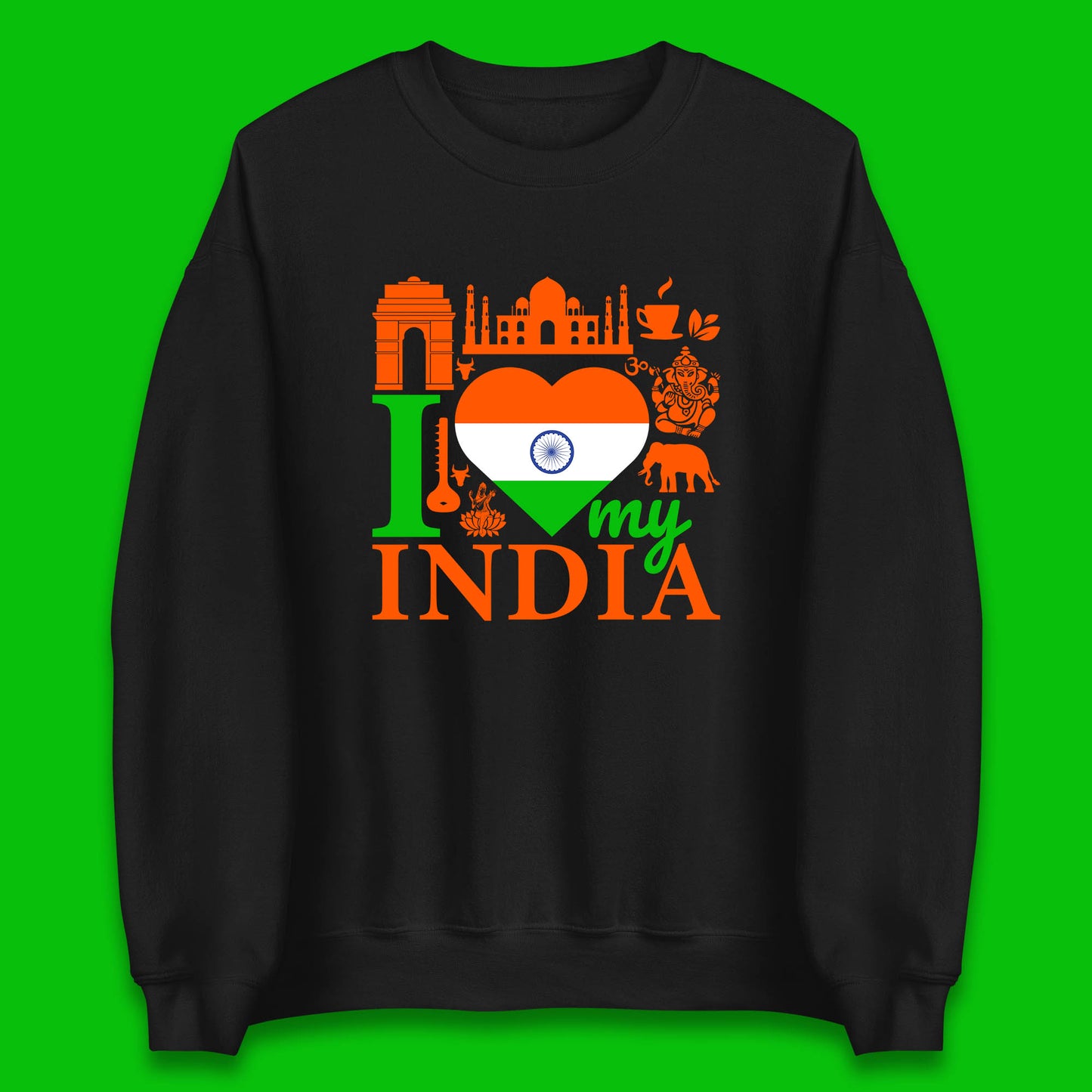 I Love My India Patriotic Indian Flag 15th August Independence Day Unisex Sweatshirt