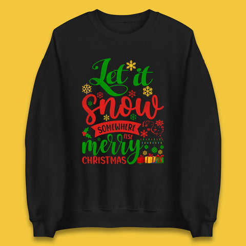 Let It Snow Somewhere Else Merry Christmas Funny Xmas Festive Celebration Unisex Sweatshirt