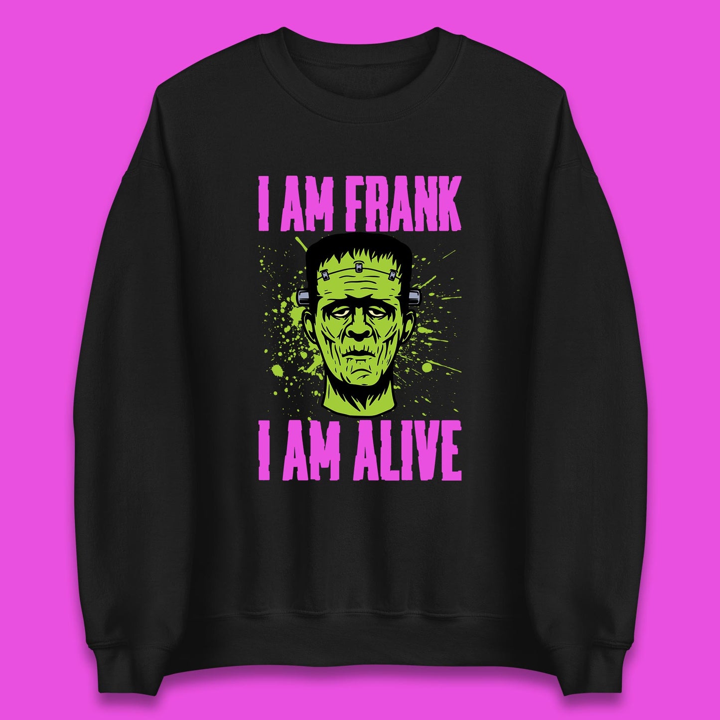 I Am Frank I Am Alive Halloween Green Frankenstein Monster Zombie Horror Face Unisex Sweatshirt