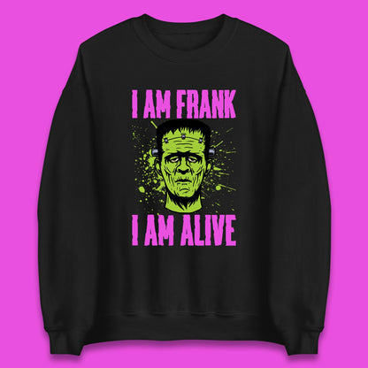I Am Frank I Am Alive Halloween Green Frankenstein Monster Zombie Horror Face Unisex Sweatshirt