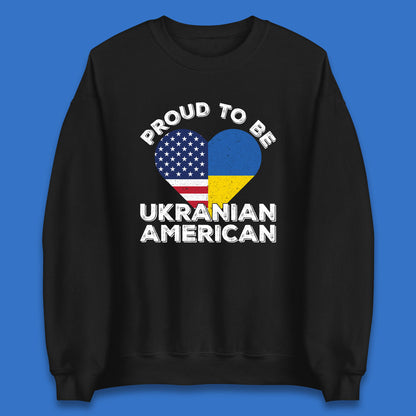 Proud To Be Ukrainian American Patriotic Ukraine And USA Ukrainian Flag Unisex Sweatshirt