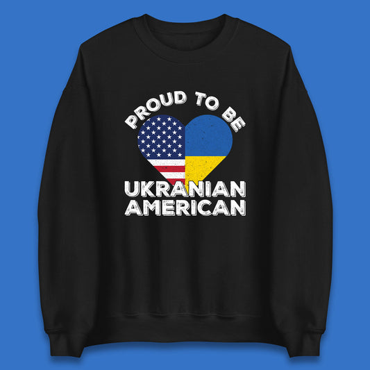 Proud To Be Ukrainian American Patriotic Ukraine And USA Ukrainian Flag Unisex Sweatshirt