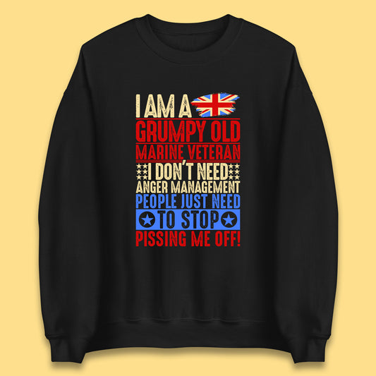 I Am A Grumpy Old Marine Veteran I Don't Need Anger Management People Just Need To Stop Pissing Me Off Funny Remembrance Day Unisex Sweatshirt
