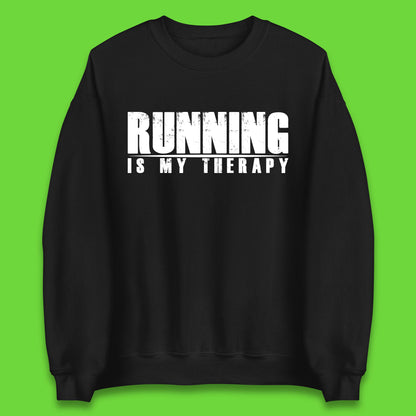 Running Is My Therapy Runner Running Lover Fitness Exercise  Running Therapy Unisex Sweatshirt