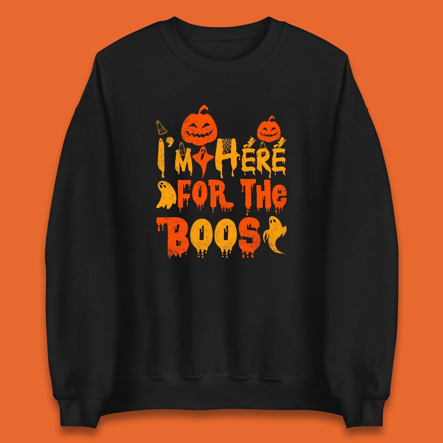 I'm Here For The Boos Halloween Pumpkin Ghost Horror Scary Unisex Sweatshirt
