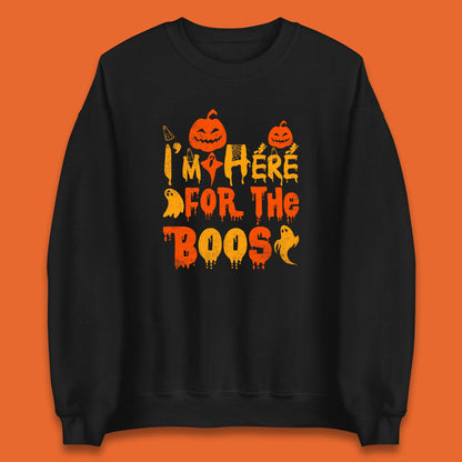 I'm Here For The Boos Halloween Pumpkin Ghost Horror Scary Unisex Sweatshirt