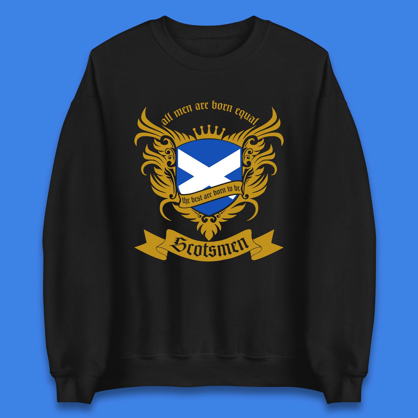 All Men Are Born Equal The Best Are Born To Be Scotsmen Scottish Flag Scotland Football St Andrews Day Unisex Sweatshirt